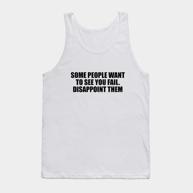 Some people want to see you fail. Disappoint them Tank Top by BL4CK&WH1TE 